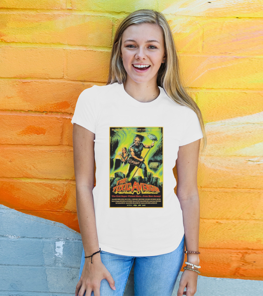 The Toxic Avenger The First Super-Violent Hero From New Jersey He Was 98 Lbs Of Solid Nerd Until He Became T-Shirt