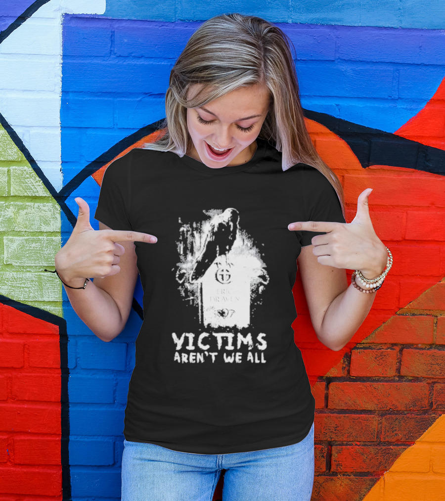 Victims Aren't We All Eric Draven Crow Tombstone T-Shirt