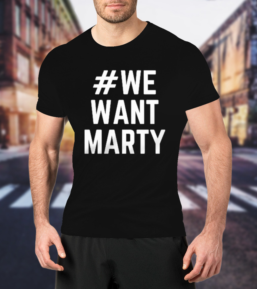 WeWantMarty T-Shirt