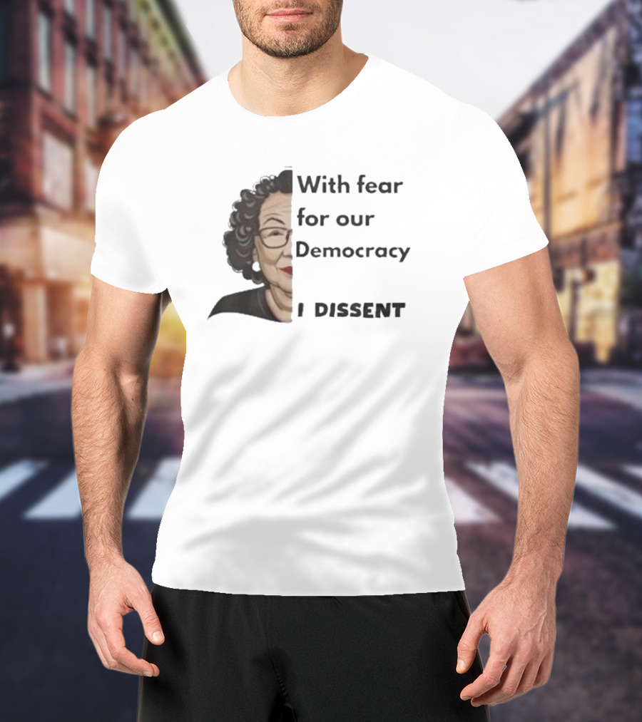 With Fear For Our Democracy I Dissent Sonia Sotomayor T-Shirt