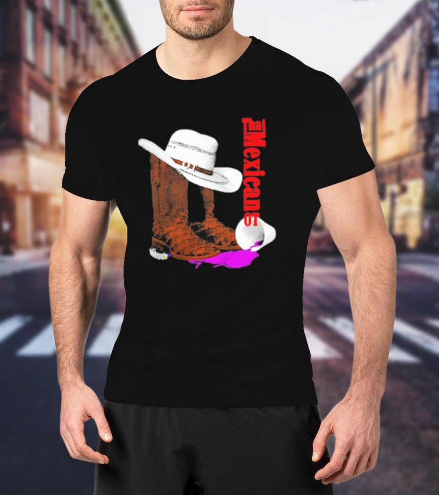 That Mexican Outta Texas Cowboy Hat And Boots T-Shirt