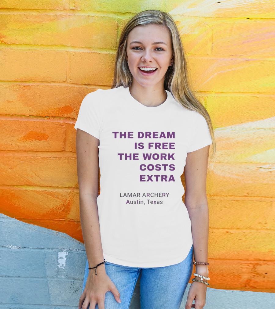 The Dream Is Free The Work Costs Extra Lamar Archery Austin Texas T-Shirt