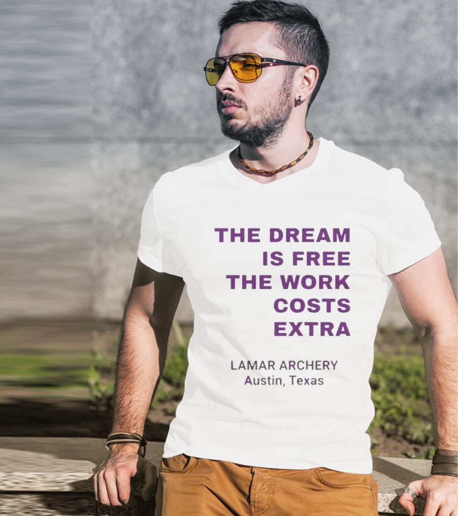 The Dream Is Free The Work Costs Extra Lamar Archery Austin Texas T-Shirt
