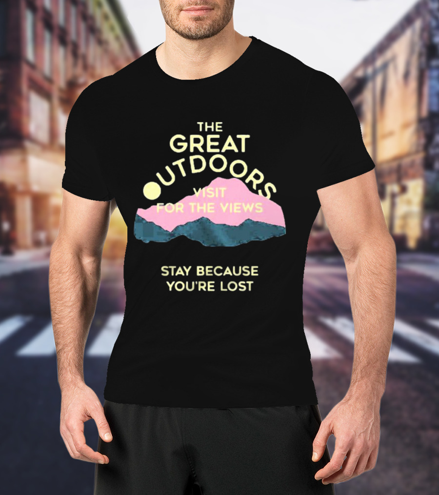 The Great Outdoors Visit For The Views Stay Because You’re Lost Adventure Mountain Scenery T-Shirt