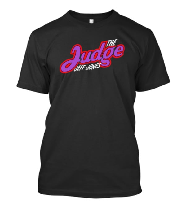 The Judge Jeff Jones T-Shirt