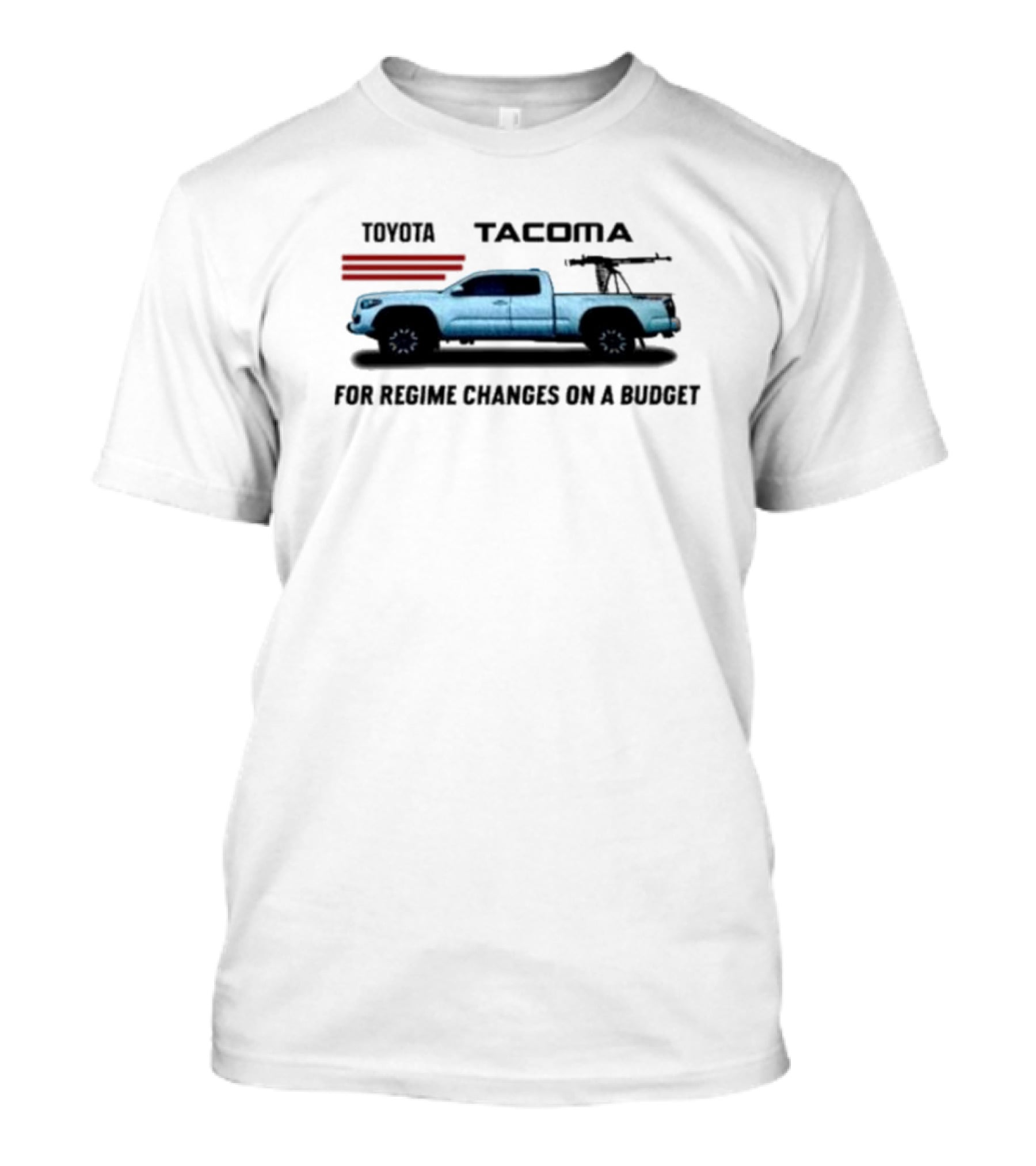 Toyota Tacoma For Regime Changes On A Budget Truck Silhouette With Rifles T-Shirt