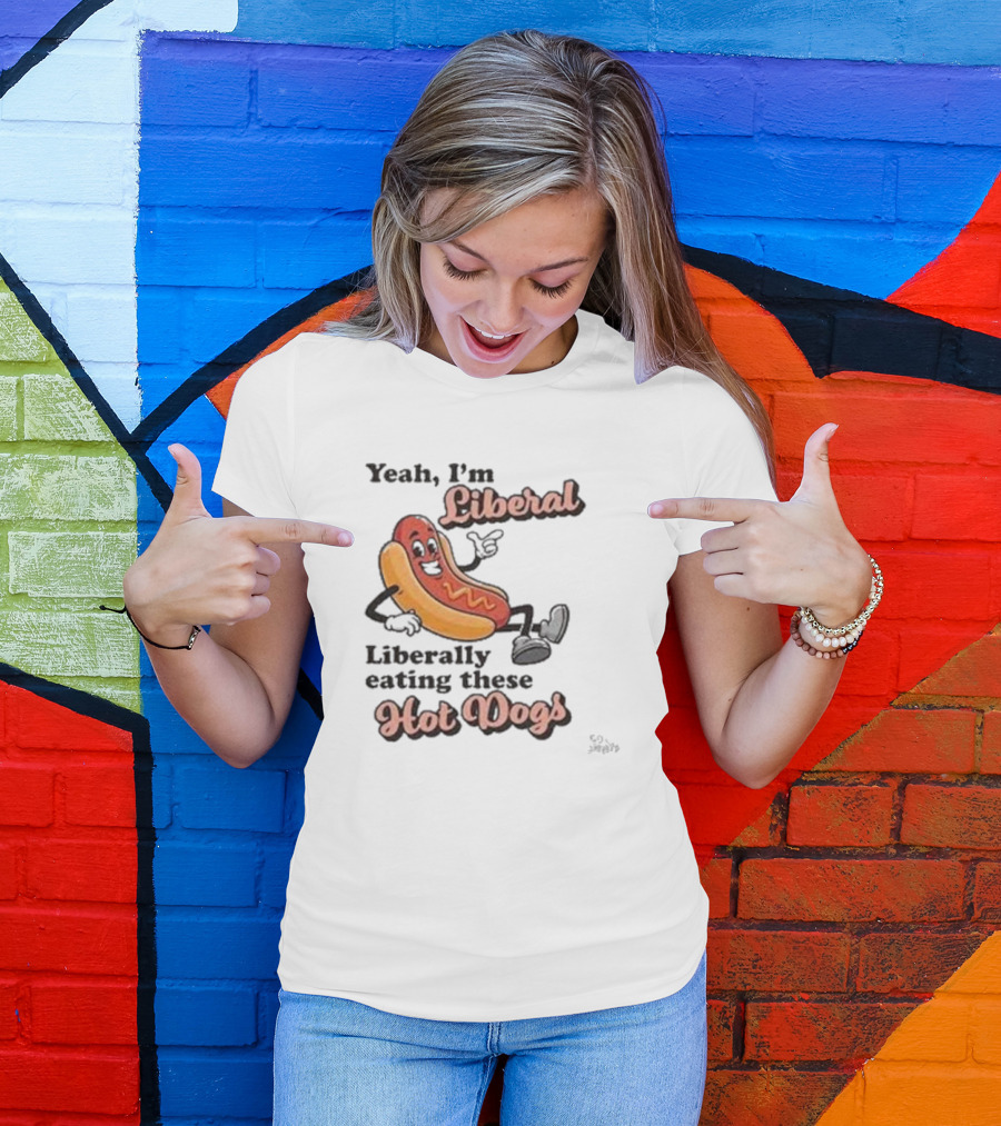 Yeah I'm Liberal Liberally Eating These Hot Dogs T-Shirt