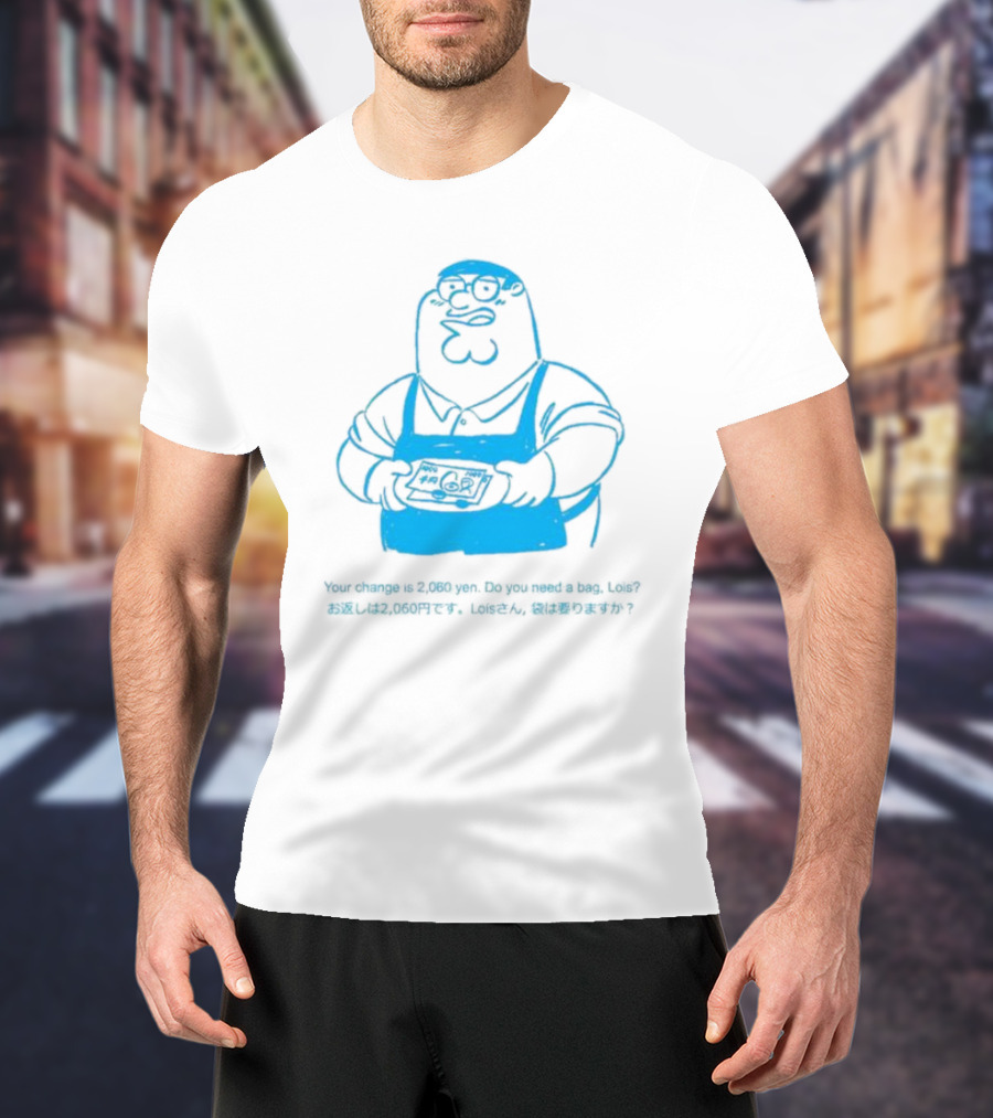 Your Change Is 2,060 Yen Do You Need A Bag Lois Family Guy Japan T-Shirt