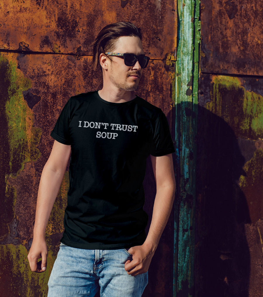 Stanicky I Don't Trust Soup Fun T-Shirt
