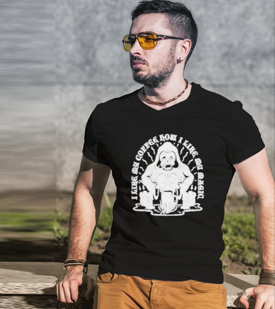 I LIKE MY COFFEE HOW I LIKE MY MAGIC T-Shirt