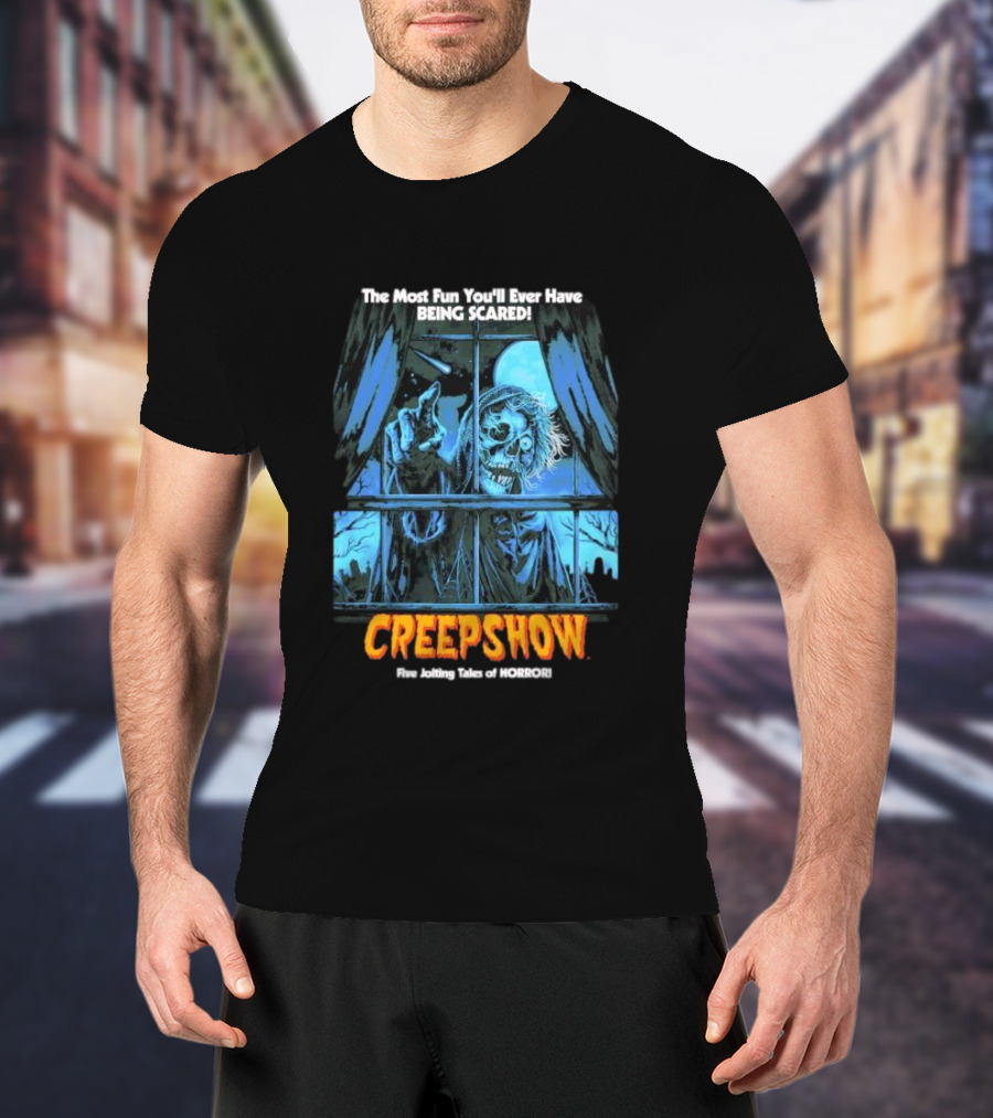 Creepshow The Most Fun You’ll Ever Have Being Scared Five Jolting Tales Of Horror T-Shirt