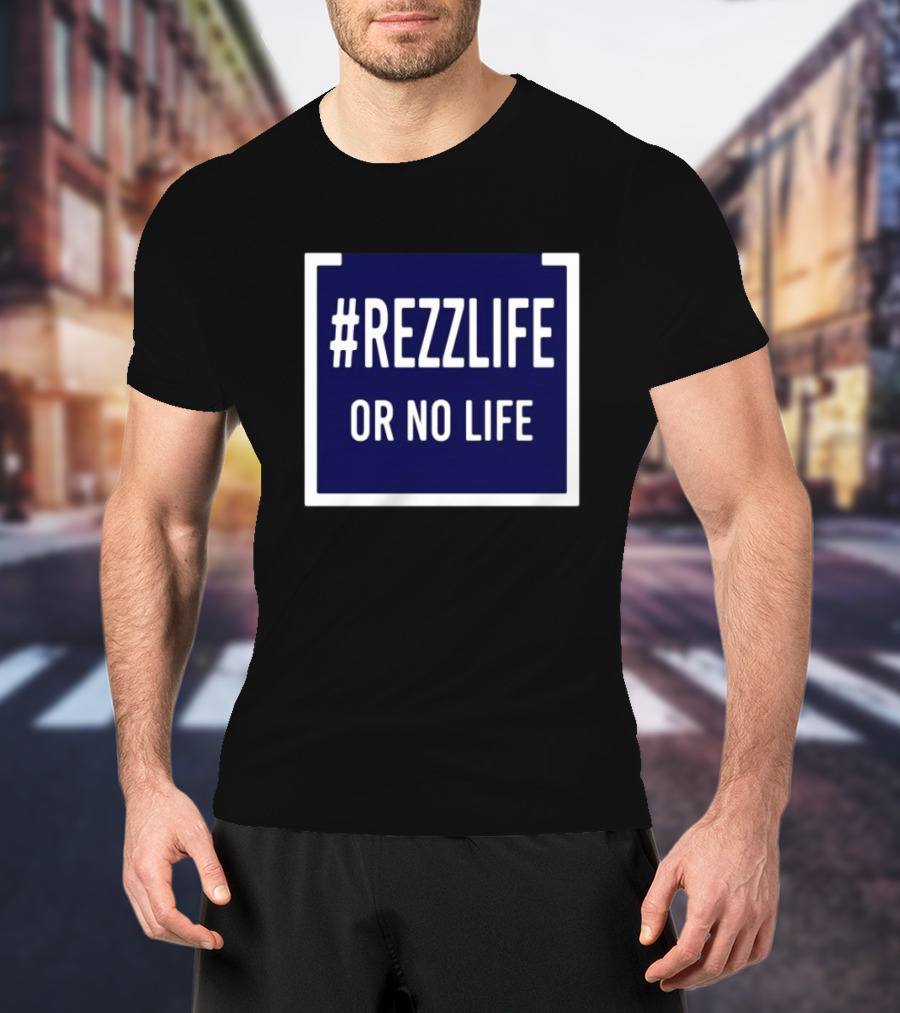 Rezzlife Or No Life T-Shirt