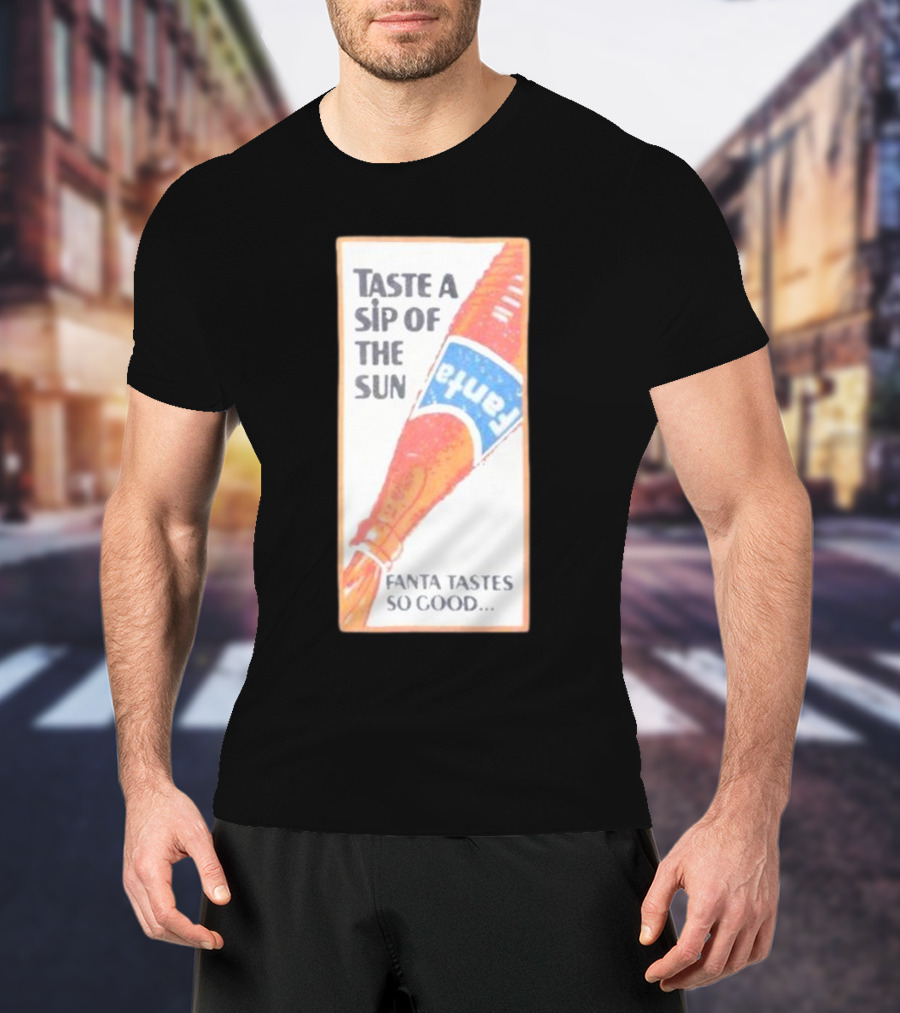 Taste A Sip Of The Sun Fanta Tastes So Good Refreshing Orange Beverage T-Shirt
