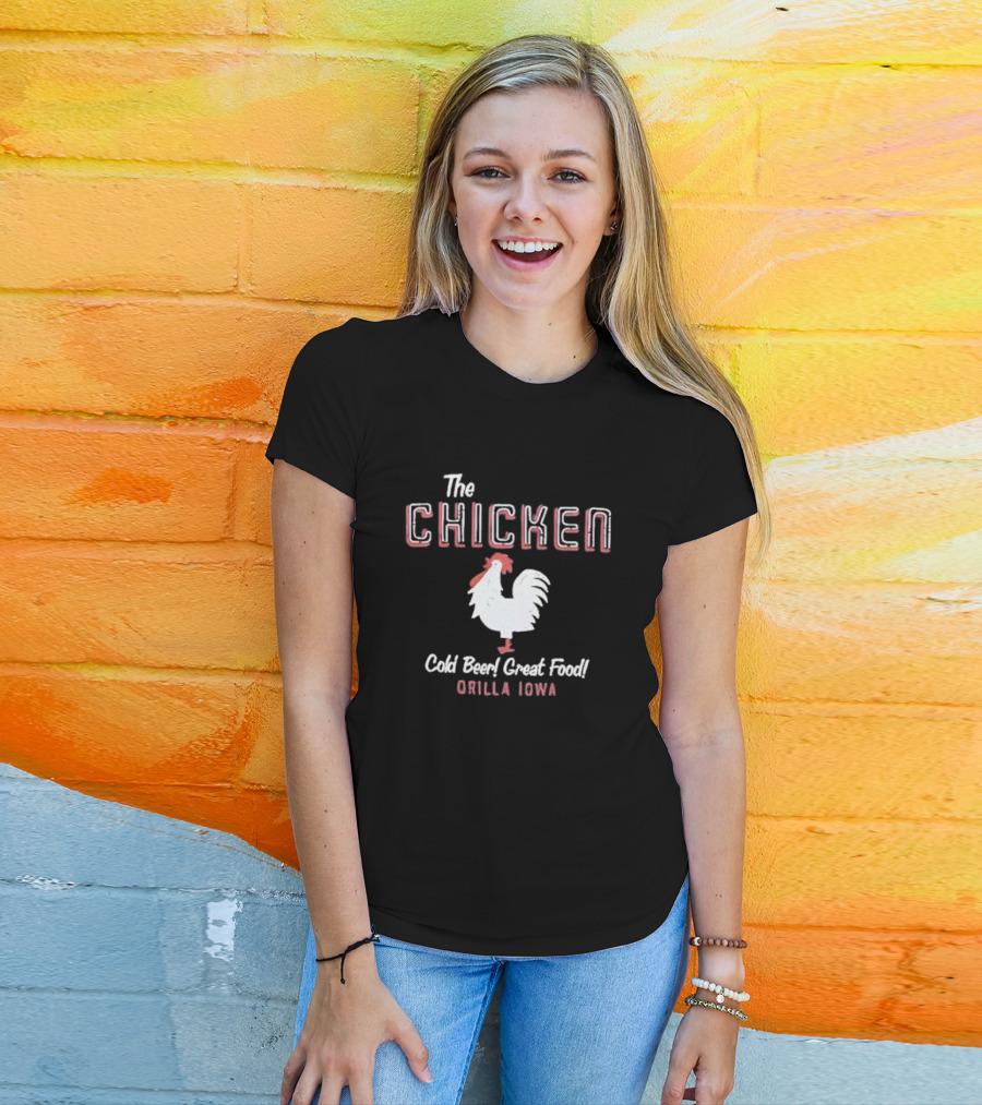 The Chicken Cold Beer Great Food Orilla Iowa Rooster T-Shirt