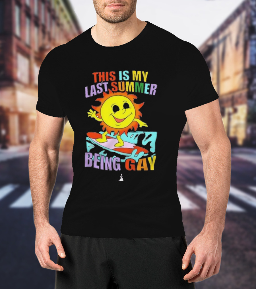THIS IS MY LAST SUMMER BEING GAY SURFING SUN DUDE T-Shirt