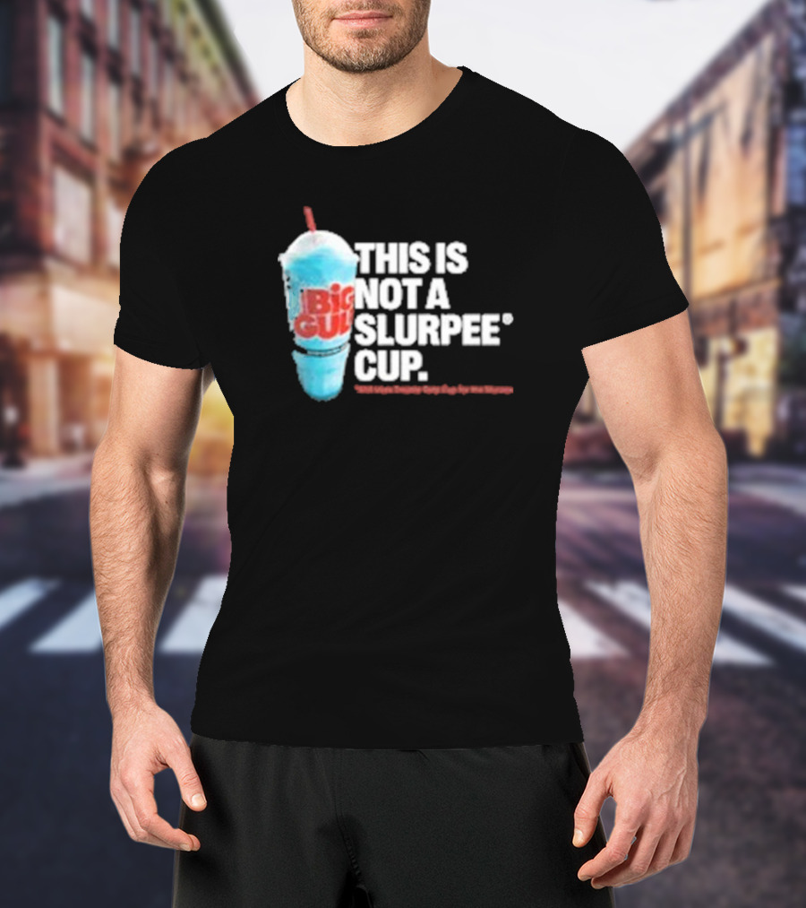 This Is Big Gulp Not A Slurpee Cup 7-Eleven Frozen Drink Humor T-Shirt