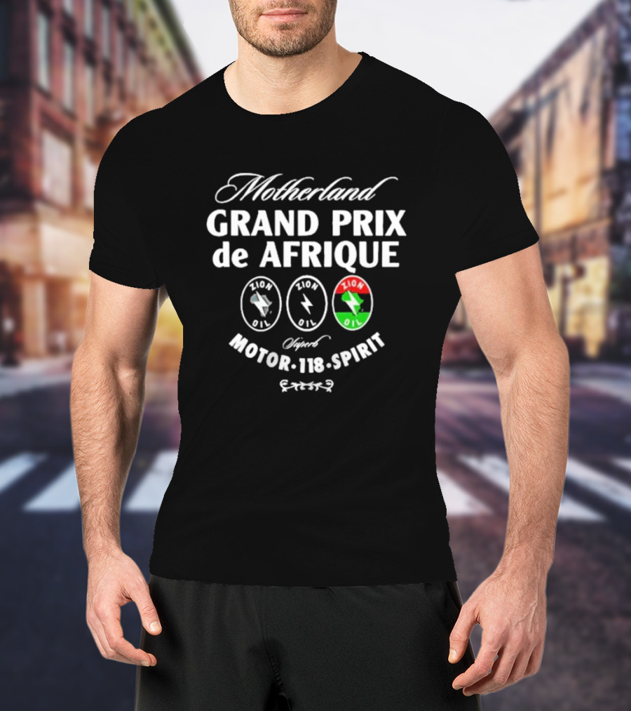 Motherland Grand Prix De Afrique Zion Oil Motor Spirit T-Shirt