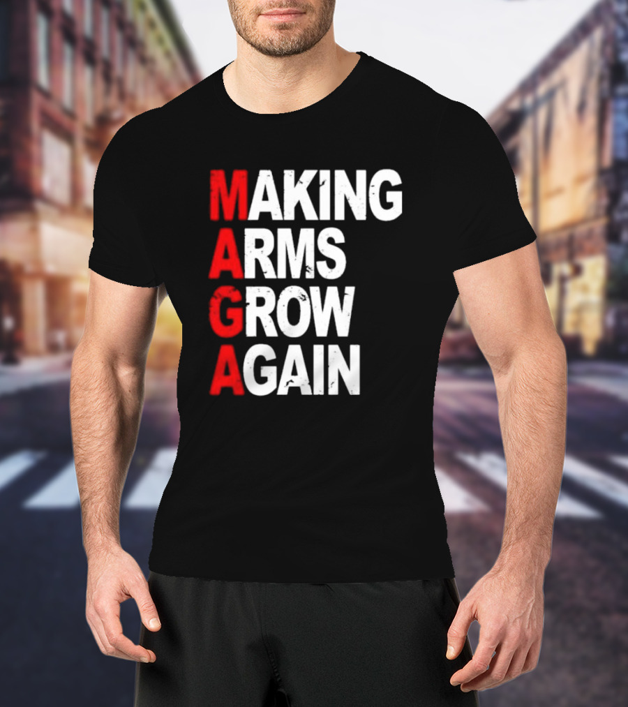 Making Arms Grow Again MAGA T-Shirt