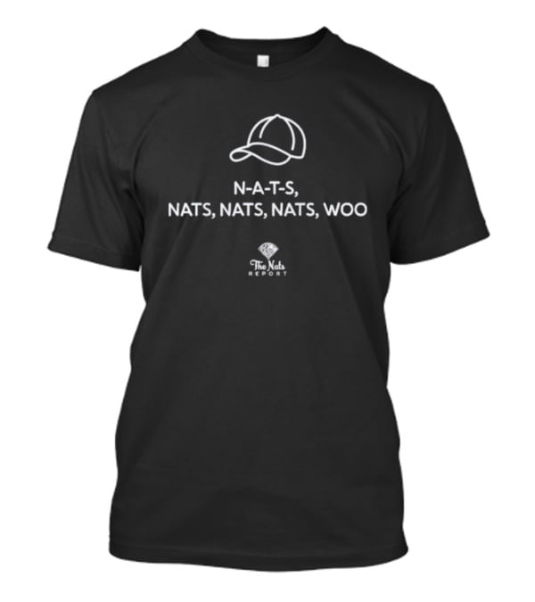 N-A-T-S Nats Nats Nats Woo The Nats Report T-Shirt