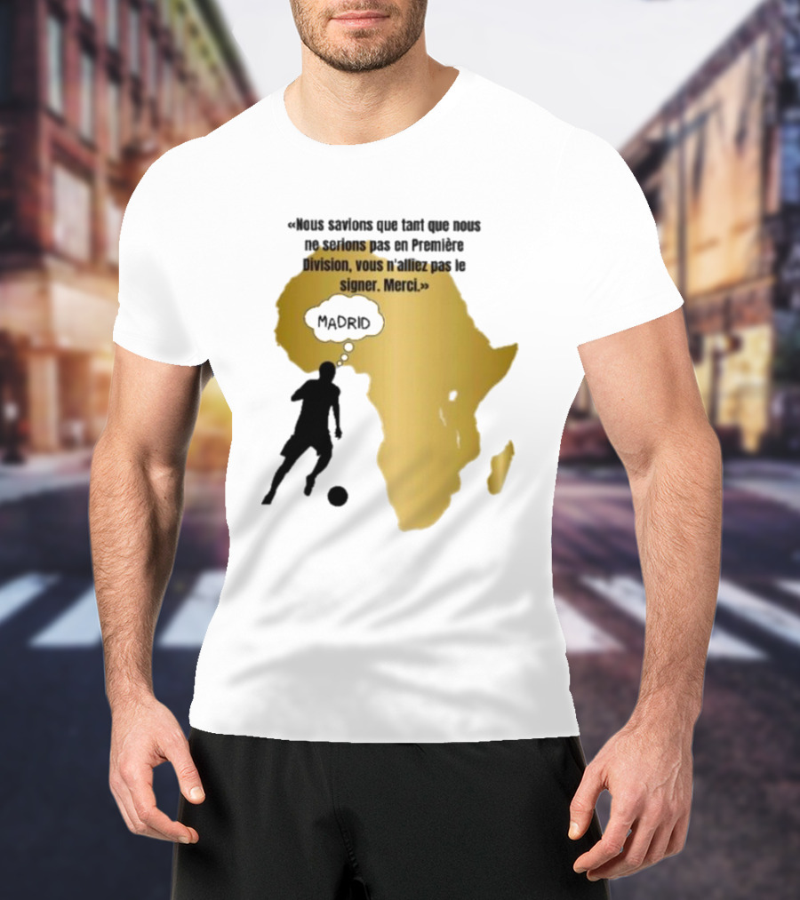 Nous Savions Que Tant Que Nous Ne Serions Pas En Première Division Carte Afrique Silhouette Footballeur Madrid T-Shirt