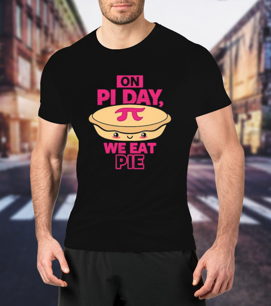 On Pi Day We Eat Pie With Smiling Pi Symbol Pie T-Shirt