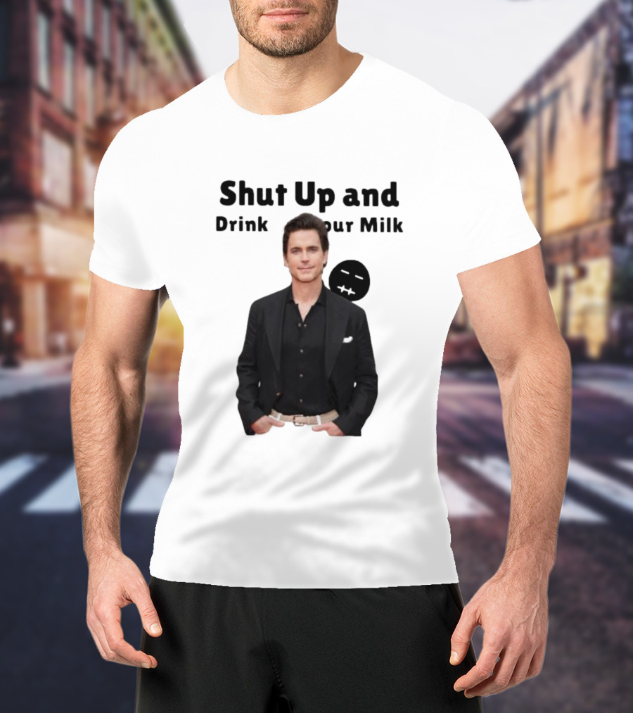 Shut Up And Drink Your Milk With Smiling Man In Black Suit T-Shirt