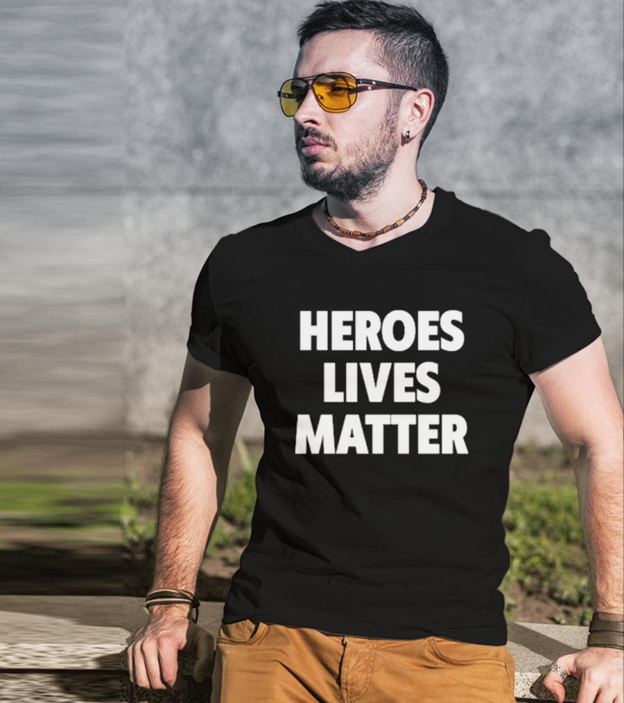 Heroes Lives Matter T-Shirt