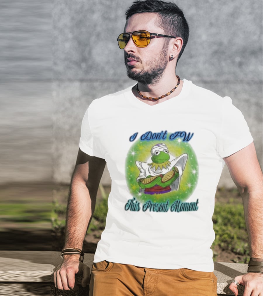 I Don't Fw This Present Moment Kermit Piccolo Fusion T-Shirt