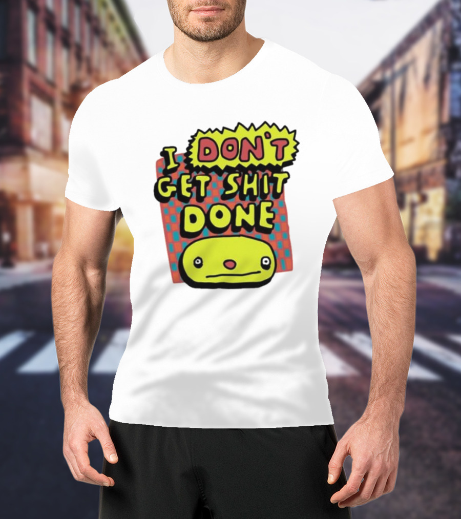 I Don't Get Shit Done Colorful Cartoon Character With Text T-Shirt