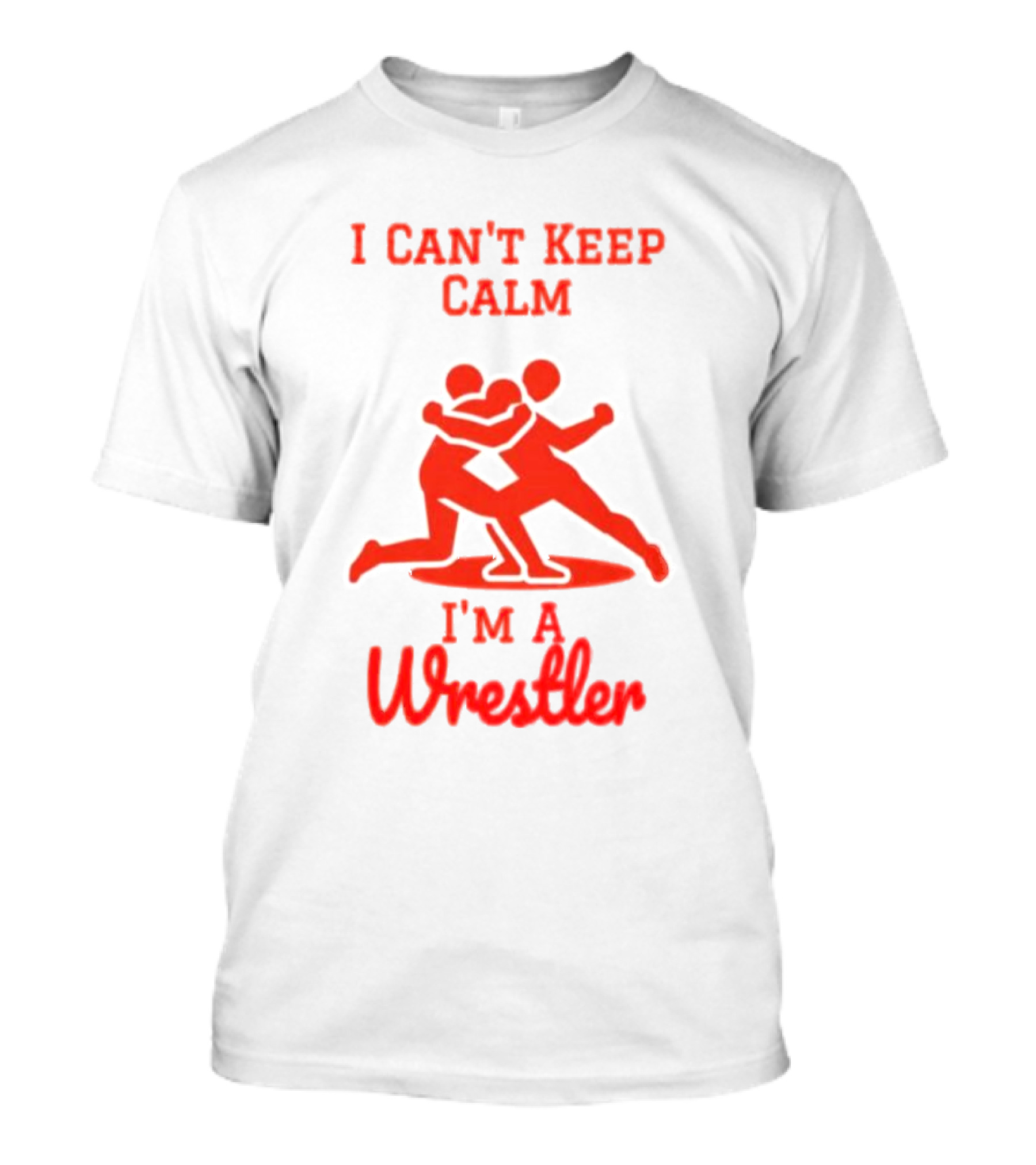 I Can't Keep Calm I'm A Wrestler T-Shirt