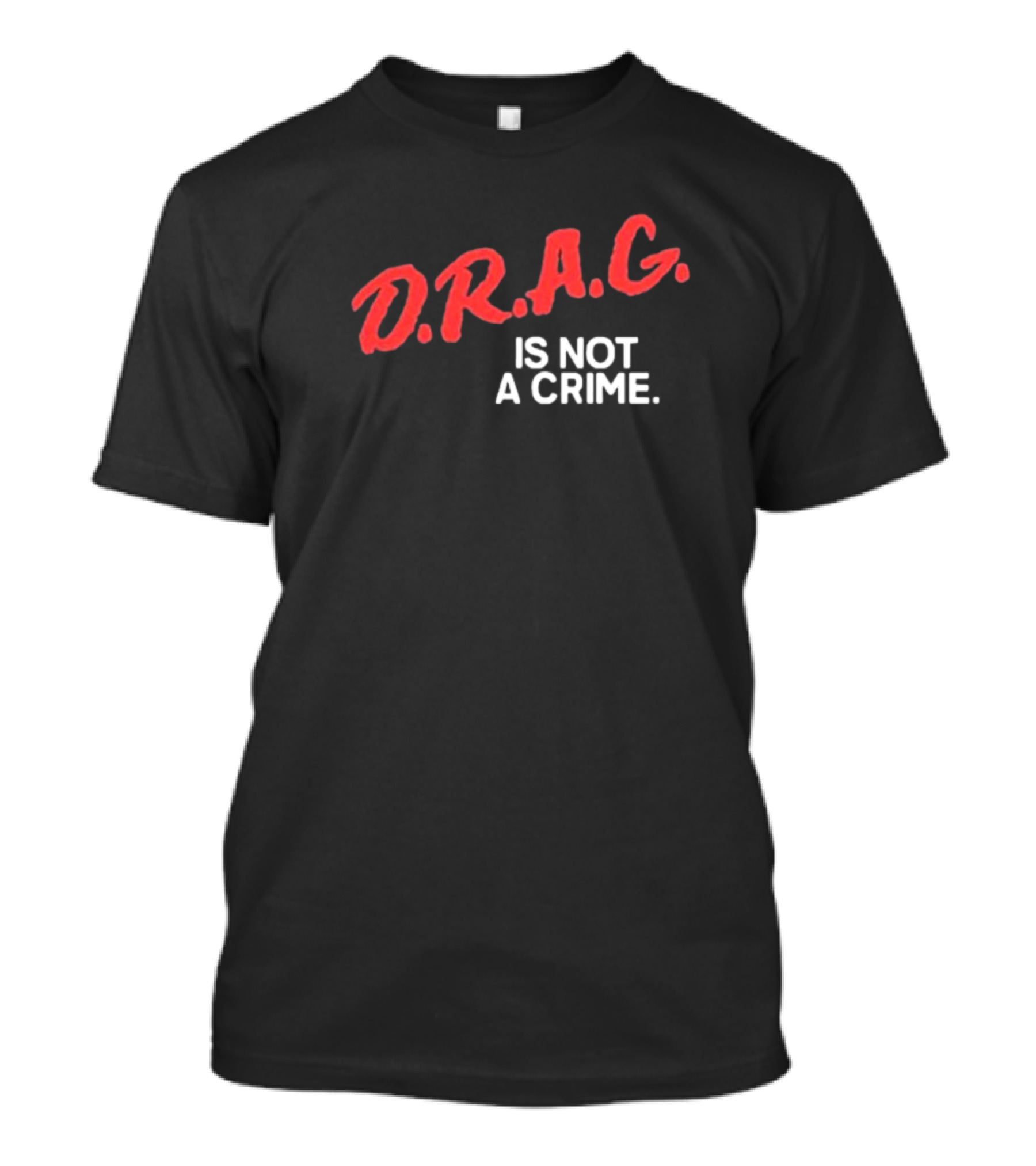 D.R.A.G. Is Not A Crime T-Shirt