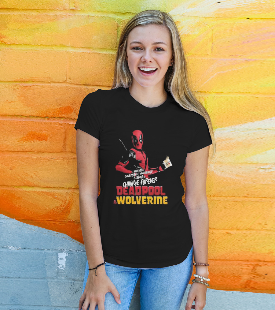Deadpool And Wolverine Your Little Cinematic Universe Is About To Change Forever T-Shirt