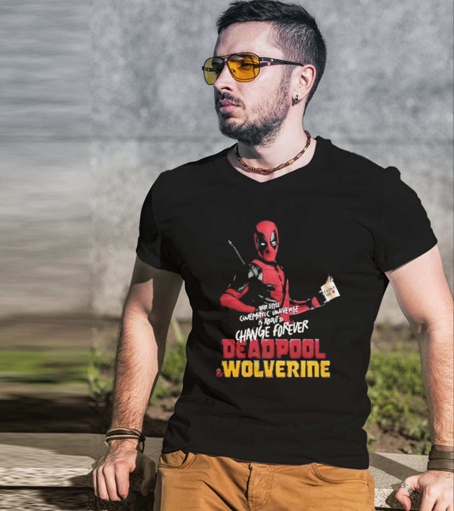 Deadpool And Wolverine Your Little Cinematic Universe Is About To Change Forever T-Shirt