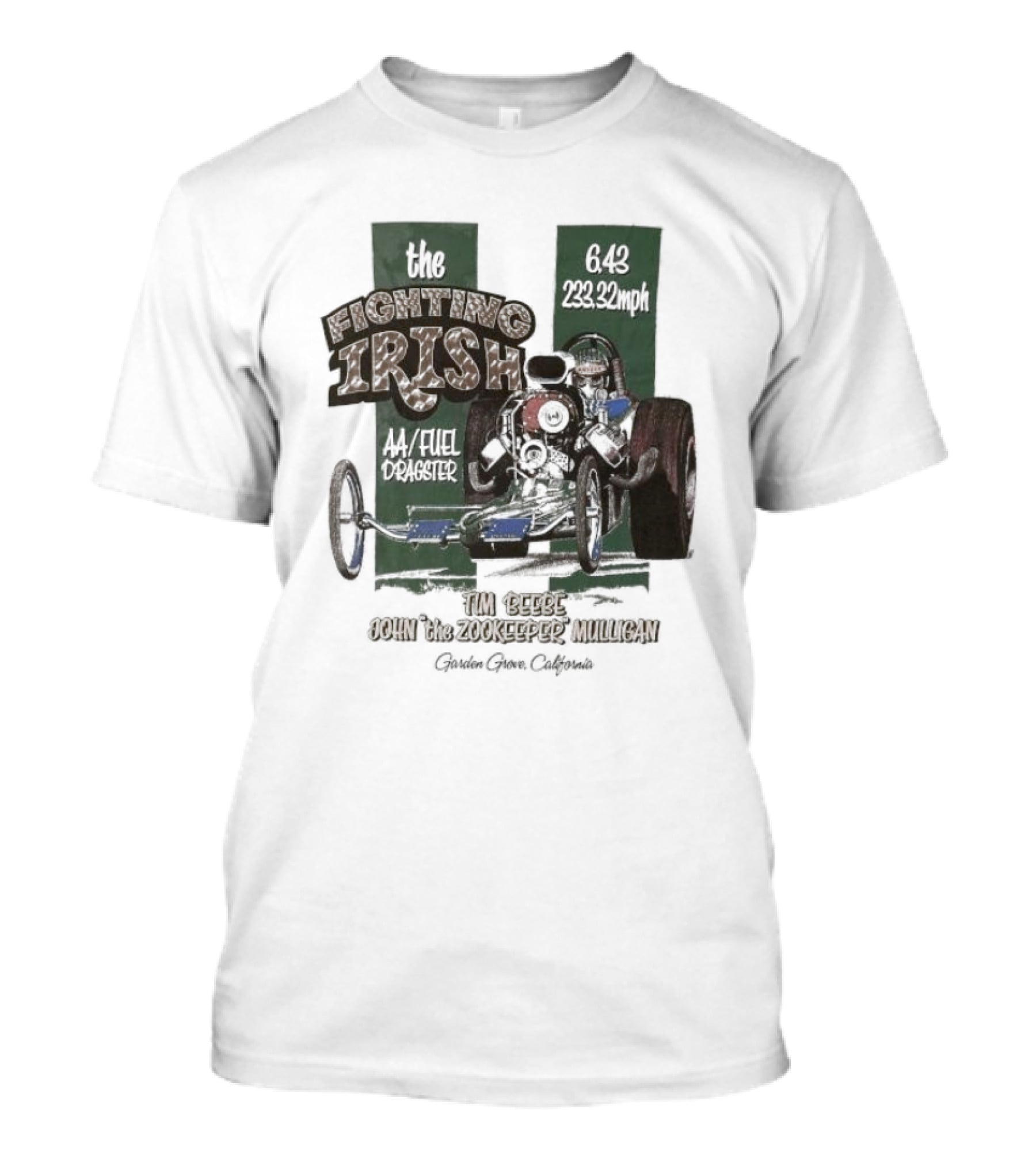 The Fighting Irish 6.43 233.32mph AA Fuel Dragster Tim Beebe John The Zookeeper Mulligan Garden Grove California T-Shirt