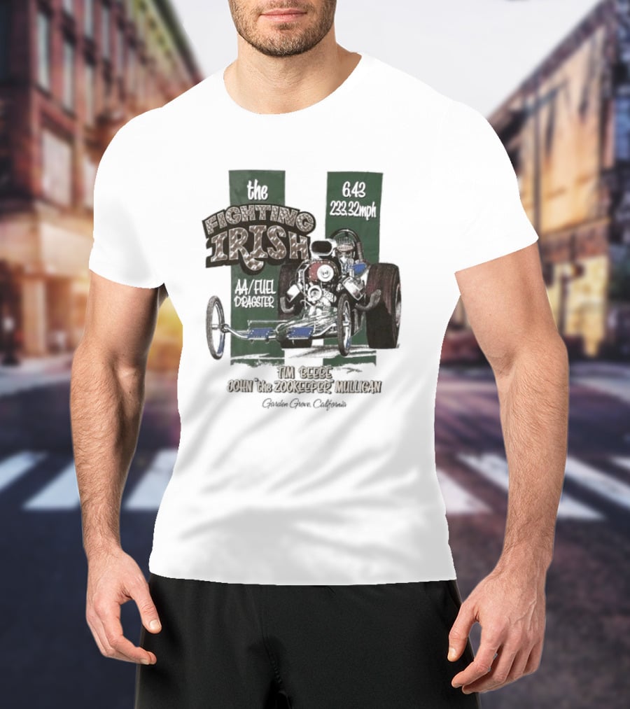 The Fighting Irish 6.43 233.32mph AA Fuel Dragster Tim Beebe John The Zookeeper Mulligan Garden Grove California T-Shirt