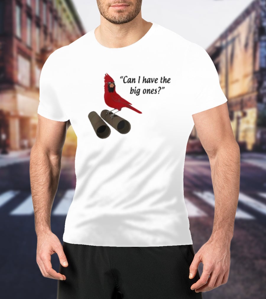 Can I Have The Big Ones Cardinal Tom Grossi T-Shirt