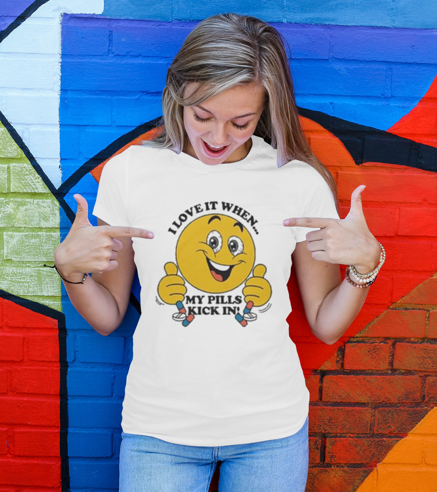 Love It When My Pills Kick In Smiley Face Holding Capsules T-Shirt
