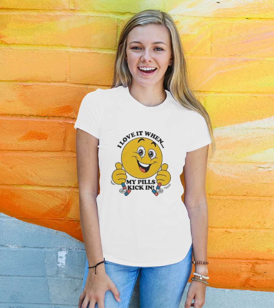 Love It When My Pills Kick In Smiley Face Holding Capsules T-Shirt