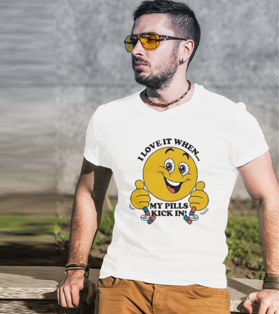 Love It When My Pills Kick In Smiley Face Holding Capsules T-Shirt