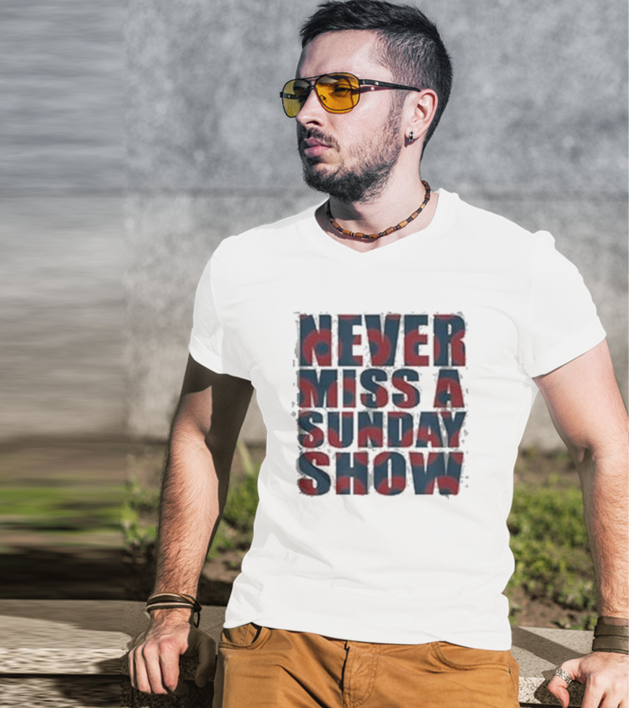 Never Miss A Sunday Show T-Shirt