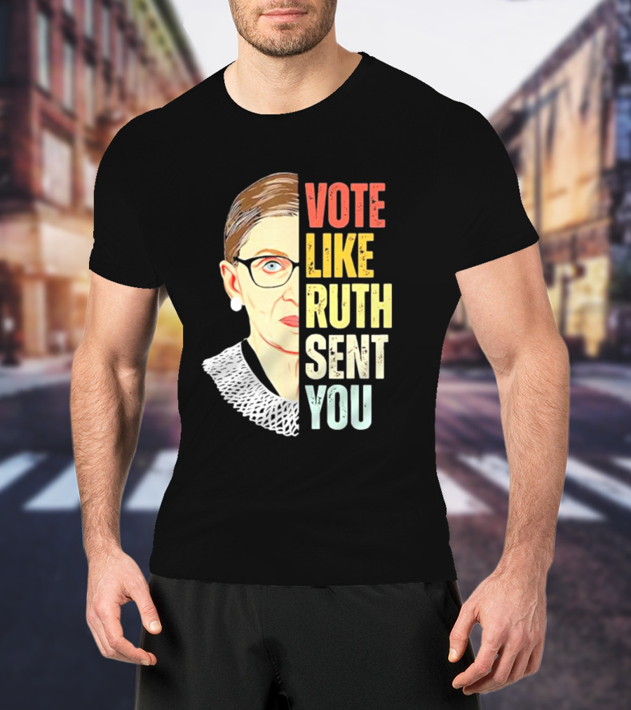 Vote Like Ruth Sent You RBG T-Shirt