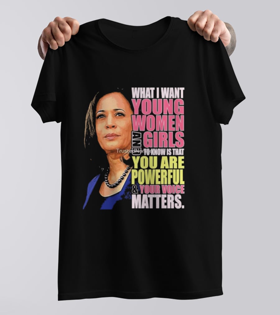 What I Want Young Women And Girls To Know Is That You Are Powerful And Your Voice Matters T-Shirt