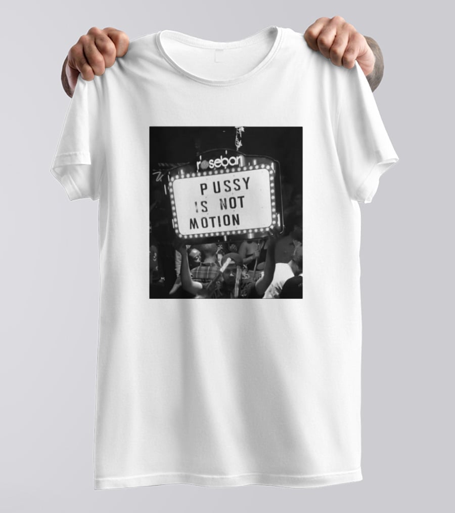Rosebar Pussy Is Not Motion T-Shirt