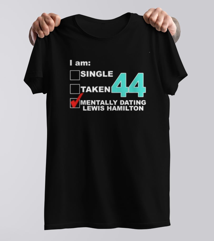I Am Single Taken Mentally Dating Lewis Hamilton 44 T-Shirt