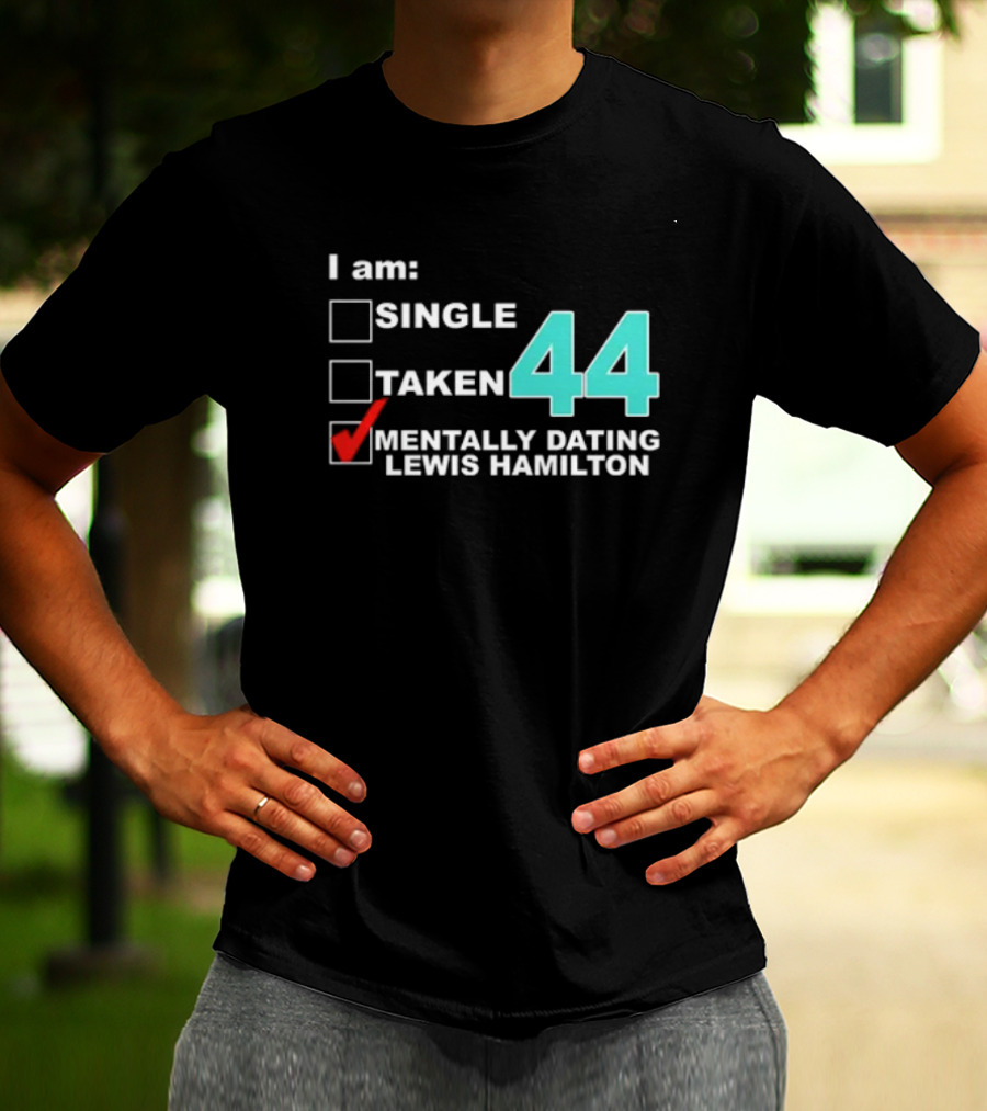 I Am Single Taken Mentally Dating Lewis Hamilton 44 T-Shirt