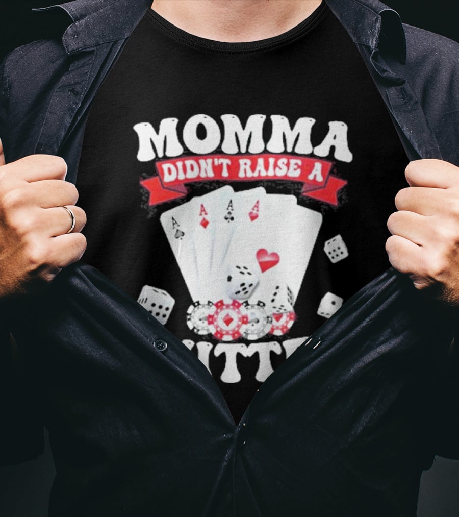 Momma Didn’t Raise A Quitter Poker Cards And Dice T-Shirt