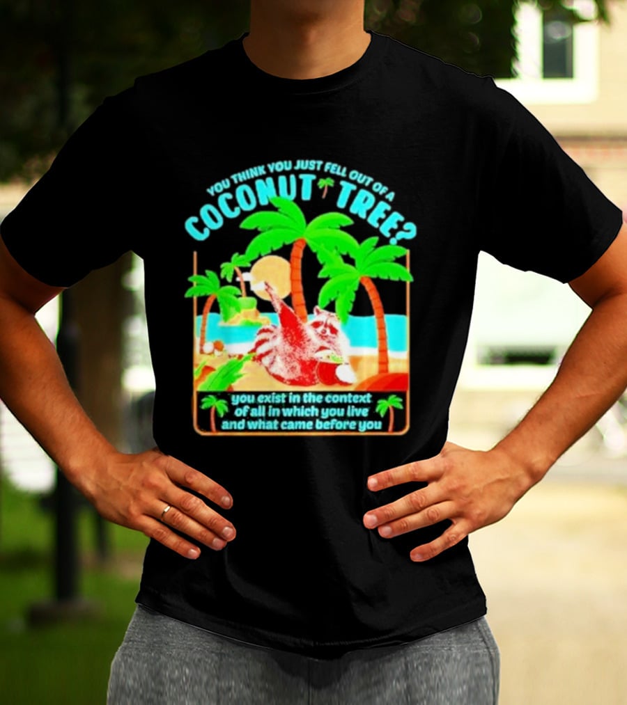 You Think You Just Fell Out Of A Coconut Tree Raccoon Palm Beach Scene T-Shirt