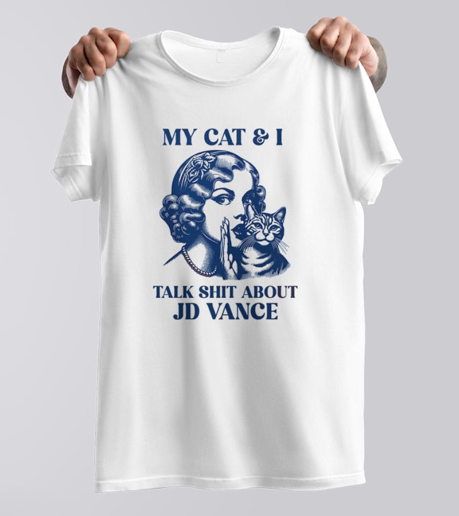 My Cat And I Talk Shit About JD Vance T-Shirt