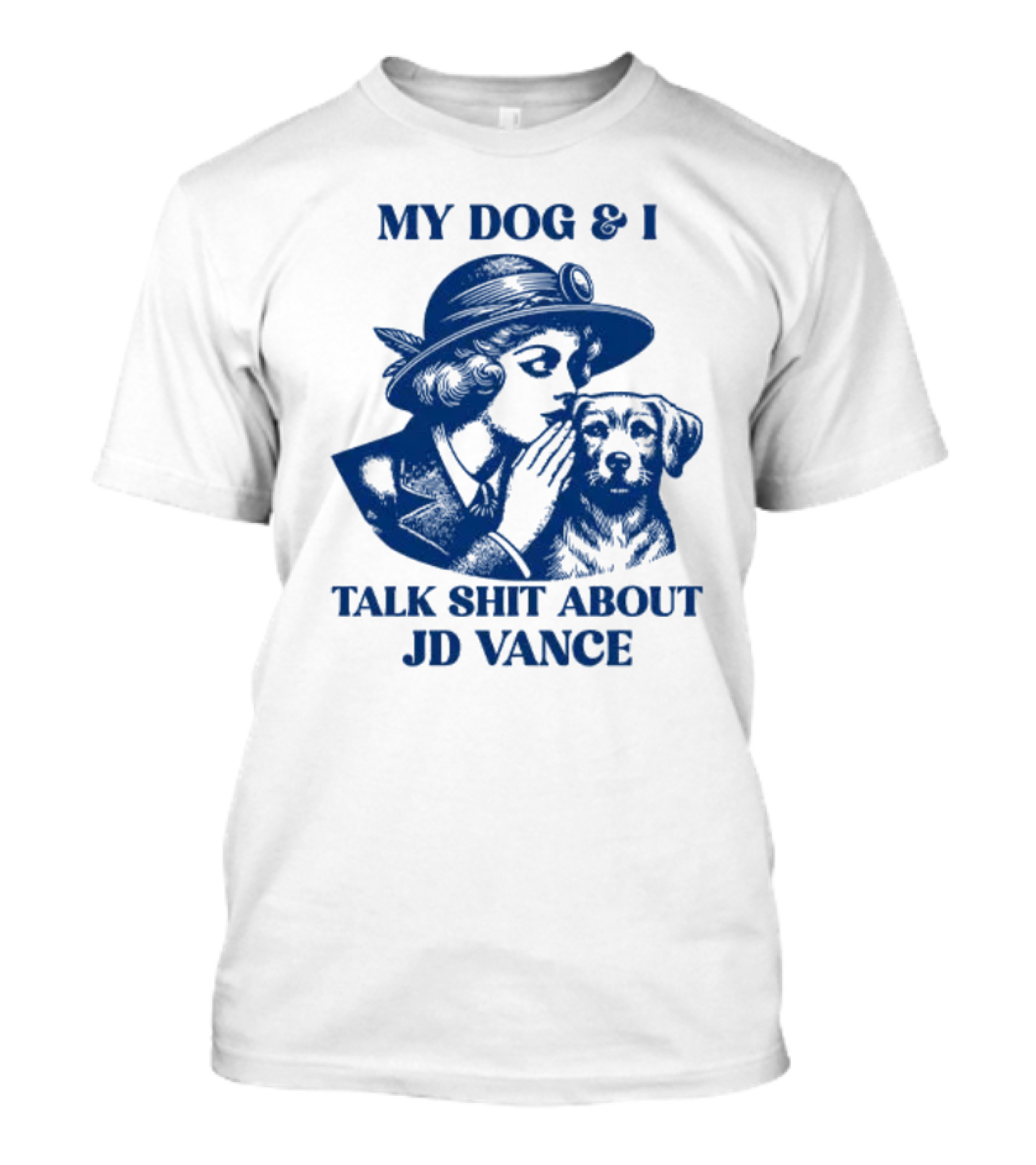My Dog And I Talk Shit About JD Vance T-Shirt