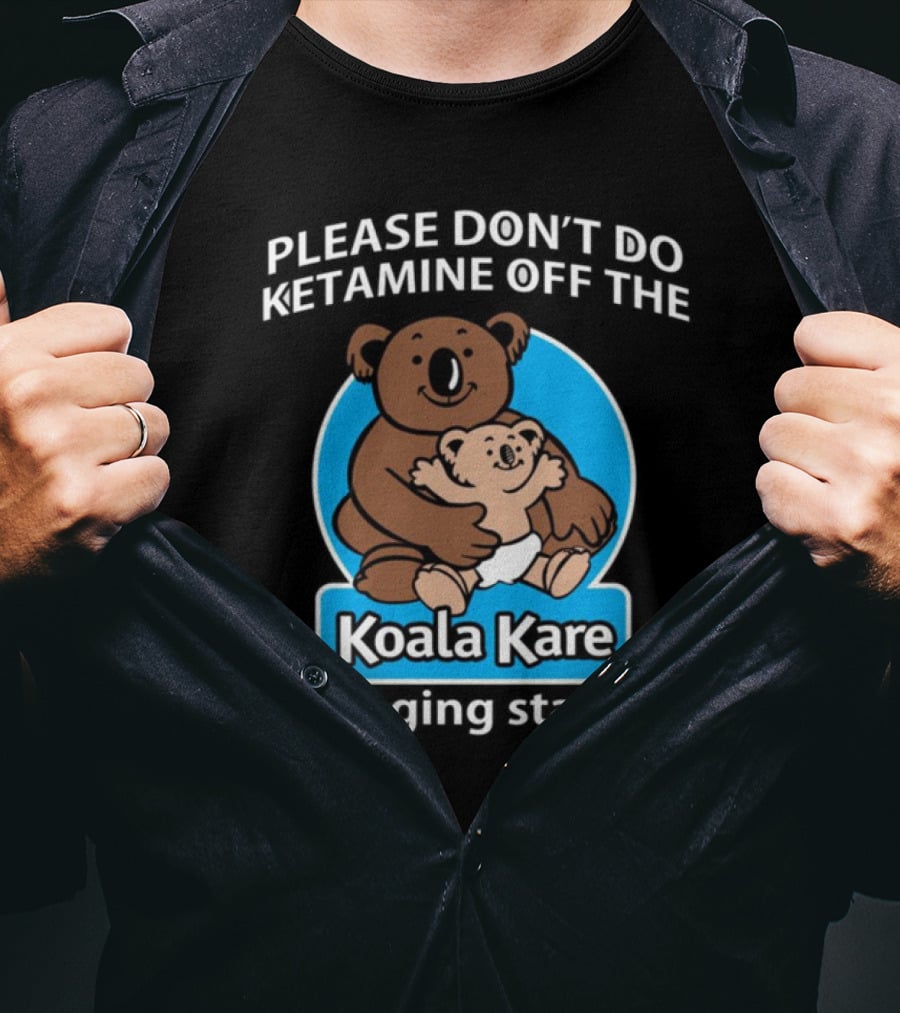 Please Don’t Do Ketamine Off The Koala Kare Changing Station T-Shirt